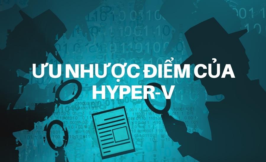 Ưu nhược điểm của Hyper-V là gì