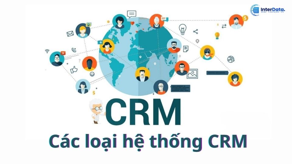 Các loại hệ thống CRM phổ biến hiện nay