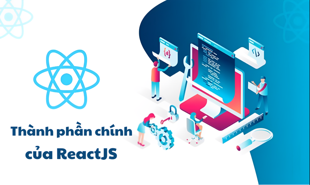 Những thành phần chính của ReactJS là gì?