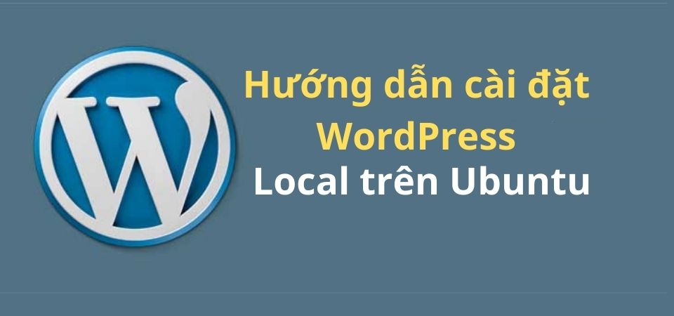 Hướng dẫn cài đặt WordPress Local trên Ubuntu