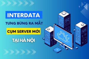 InterData ra mắt Cụm Server mới tại Hà Nội