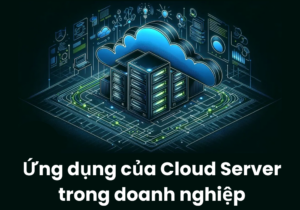 Cloud Server được ứng dụng như thế nào trong doanh nghiệp?