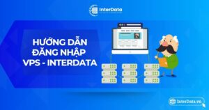 Hướng Dẫn Đăng Nhập VPS InterData Đơn Giản Và Dễ Hiểu Nhất