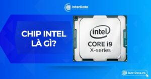 Chip Intel là gì - Ưu - Nhược điểm khi sử dụng & Cách chọn mua