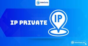 IP Private là gì - Tính năng, các dải IP & Cách tìm IP Private