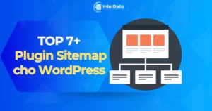 7+ Plugin Sitemap cho WordPress tăng tốc SEO, bức phá thứ hạng