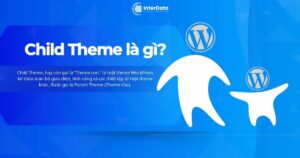 Child Theme là gì? Cách tạo Child Theme WordPress cho người mới