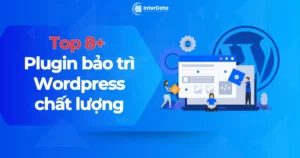 Top 8+ Plugin bảo trì Wordpress chất lượng, hiệu quả nên cài