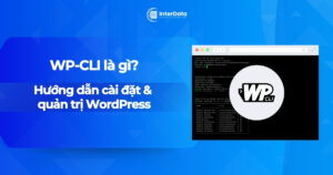 WP-CLI là gì - Hướng dẫn cài đặt và quản trị WordPress