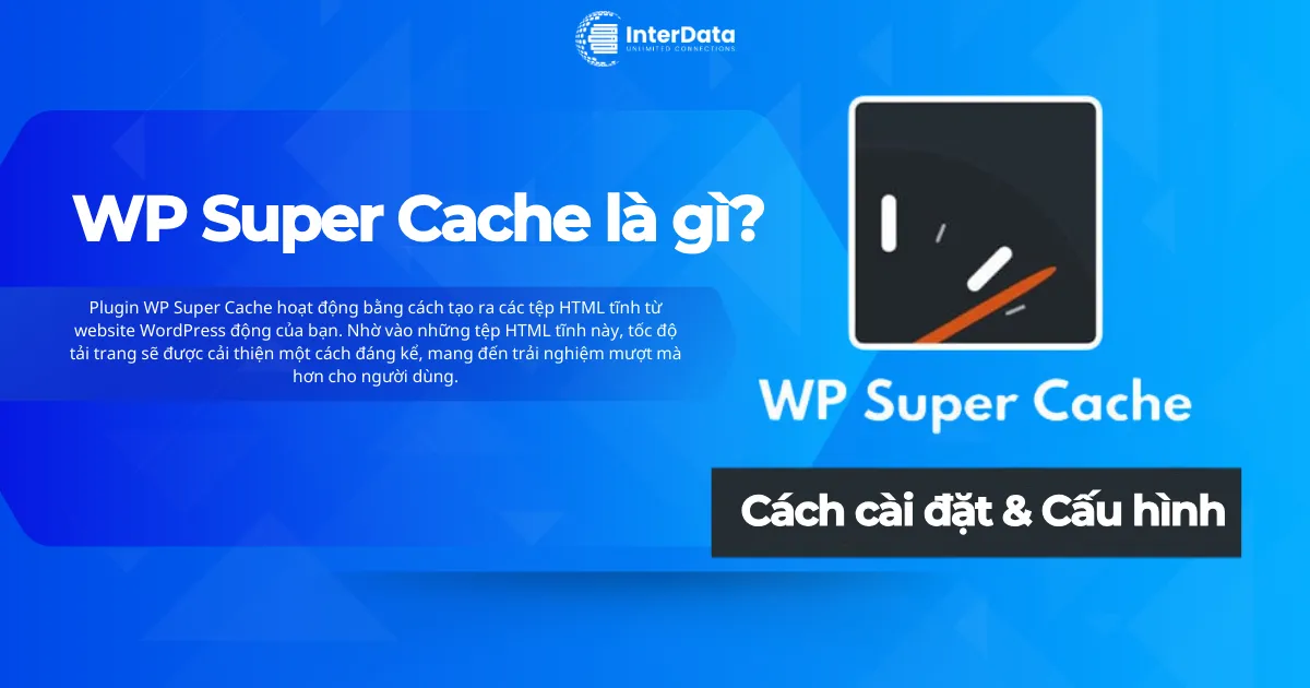 WP Super Cache là gì? Cách cài đặt Plugin tăng tốc website WP