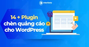 Top 14+ Plugin Chèn Quảng Cáo Cho WordPress Tăng Thu Nhập