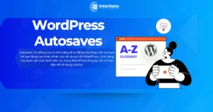 WordPress Autosaves là gì - Cách sử dụng & quản lý Autosave WP
