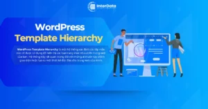 WordPress Template Hierarchy là gì - Cách hoạt động & Phân loại