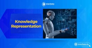 Knowledge Representation là gì - A-Z về biểu diễn tri thức