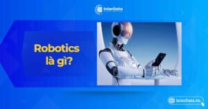 Robotics là gì - Vai trò của Robotics trong trí tuệ nhân tạo AI