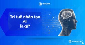 Trí tuệ nhân tạo AI là gì - Xu hướng ứng dụng AI trên thế giới