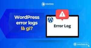 WordPress error logs là gì - Cách bật,xử lý lỗi Error Logs