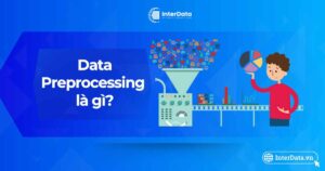 Data Preprocessing là gì - Vai trò của xử lý dữ liệu trong AI/ML