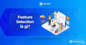 Feature Selection là gì - A-Z về lựa chọn đặc trưng trong ML