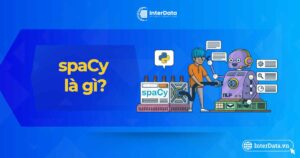 spaCy là gì - Tính năng của thư viện spaCy trong NLP (Python)
