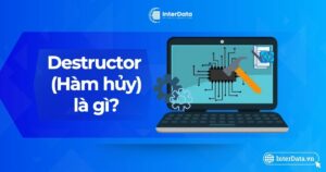 Destructor là gì - Tìm hiểu về hàm hủy C++ Khi nào gọi