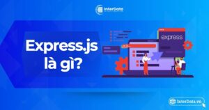 Express.js Là Gì - Giải Thích Cơ Bản Cho Người Mới Bắt Đầu