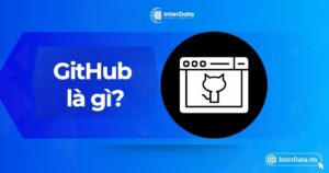 GitHub Là Gì - A-Z Về Nền Tảng Phát Triển Phần Mềm Cho Người Mới