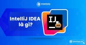 IntelliJ IDEA là gì - Tính năng - Lợi ích IDE cho lập trình Java
