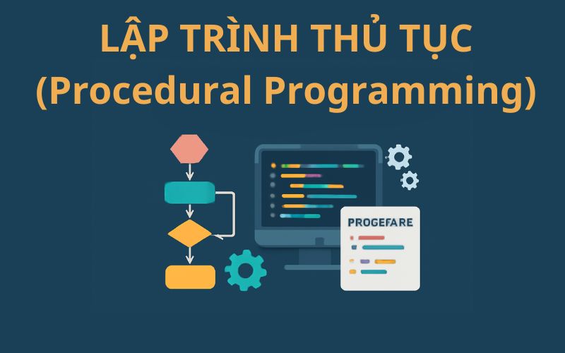 Lập trình thủ tục là gì? Đặc điểm - Lợi ích - Ví dụ dễ hiểu 1 Procedural Programming - Lập trình thủ tục là gì?