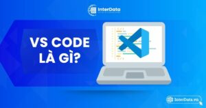VS Code là gì - [Giải thích] dễ hiểu về trình soạn thảo VS Code