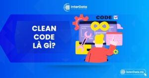 Clean Code Là Gì - Lợi Ích, Nguyên Tắc Clean Code Trong Lập Trình