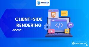 Client-Side Rendering là gì, Cách hoạt động, Ưu nhược điểm CSR