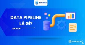 Data Pipeline là gì, Lợi ích, Thành phần & Cách triển khai
