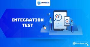 Integration Test là gì - Lợi ích, phương pháp & Cách test chuẩn