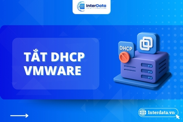 Tắt DHCP trên VMware: Lý Do & Cách Cấu Hình IP Tĩnh 1 Tắt DHCP trên VMware