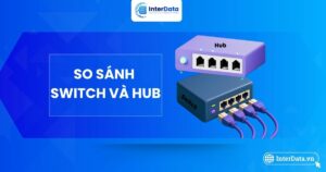 So sánh Switch và Hub