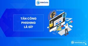 Giải đáp đầy đủ về tấn công Phishing là gì