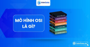 Mô hình OSI (Open Systems Interconnection) là gì