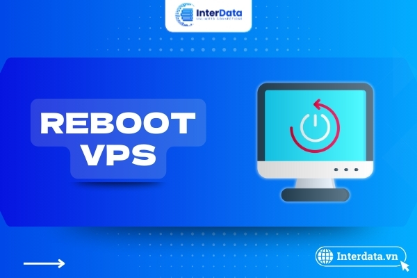 Reboot VPS là gì? Hướng dẫn cách khởi động lại VPS an toàn và hiệu quả 1 Reboot VPS