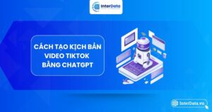 Các bước tạo kịch bản video Tiktok bằng ChatGPT