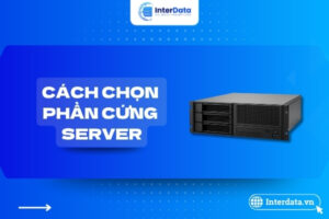 Hướng dẫn chọn phần cứng Server