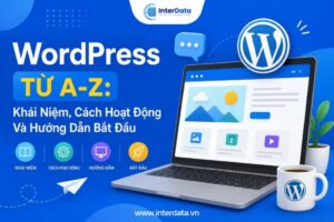 WordPress - Khái Niệm, Cách Hoạt Động Và Hướng Dẫn Bắt Đầu