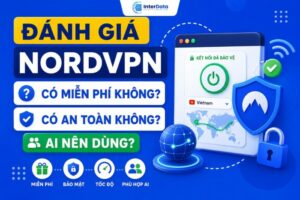 Đánh Giá NordVPN: Có Miễn Phí Không, Có An Toàn Không, Ai Nên Dùng?
