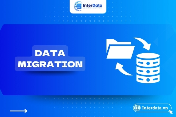 Data Migration là gì? Quy trình, phương pháp và lưu ý khi di chuyển dữ liệu