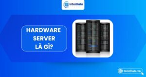 Tổng quan Hardware Server là gì
