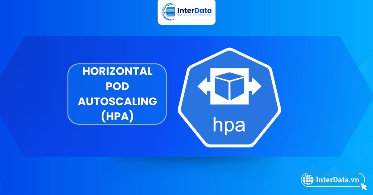 Horizontal Pod Autoscaler (HPA) Kubernetes: Giải đáp Toàn tập