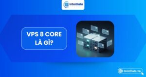 Tổng quan VPS 8 Core
