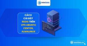 Cách cài đặt Redis trên VPS Ubuntu, VPS CentOS và AlmaLinux