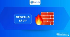Tìm hiểu tổng quan FirewallD là gì