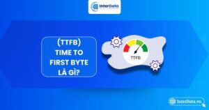 Tổng quan TTFB (Time to First Byte) là gì